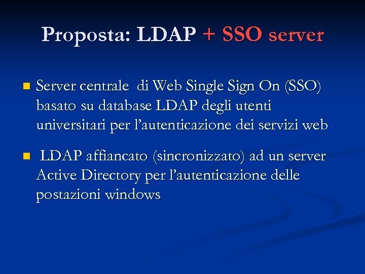 Proposta: LDAP + SSO server n Server centrale di Web Single Sign On (SSO)