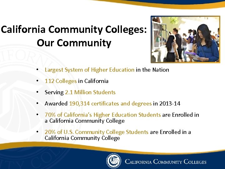 California Community Colleges: Our Community • Largest System of Higher Education in the Nation