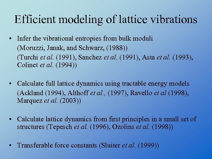 Efficient modeling of lattice vibrations • Infer the vibrational entropies from bulk moduli (Moruzzi,