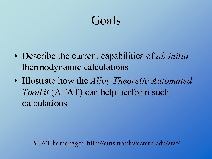 Goals • Describe the current capabilities of ab initio thermodynamic calculations • Illustrate how