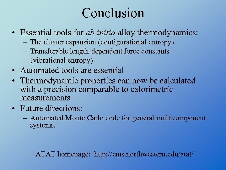Conclusion • Essential tools for ab initio alloy thermodynamics: – The cluster expansion (configurational