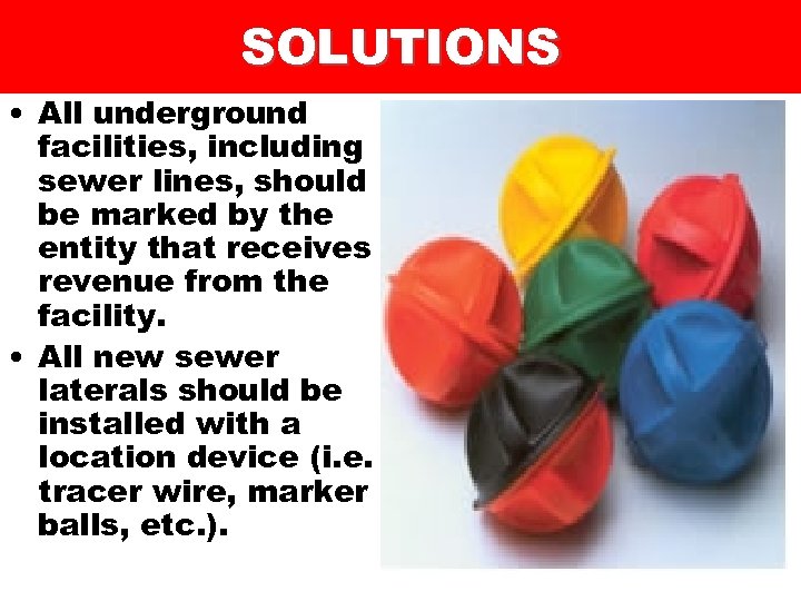 SOLUTIONS • All underground facilities, including sewer lines, should be marked by the entity