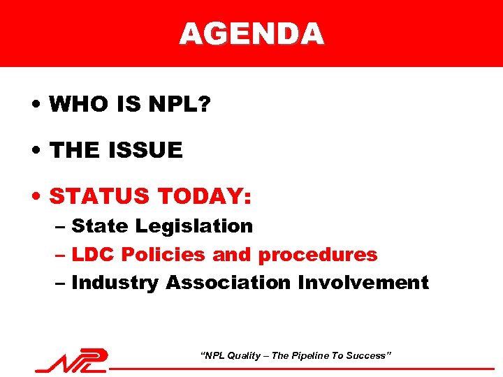 AGENDA • WHO IS NPL? • THE ISSUE • STATUS TODAY: – State Legislation