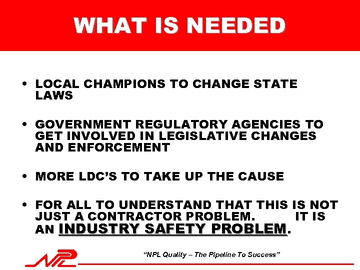 WHAT IS NEEDED • LOCAL CHAMPIONS TO CHANGE STATE LAWS • GOVERNMENT REGULATORY AGENCIES