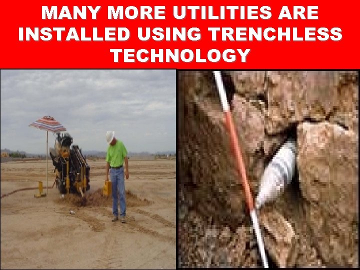MANY MORE UTILITIES ARE INSTALLED USING TRENCHLESS TECHNOLOGY 