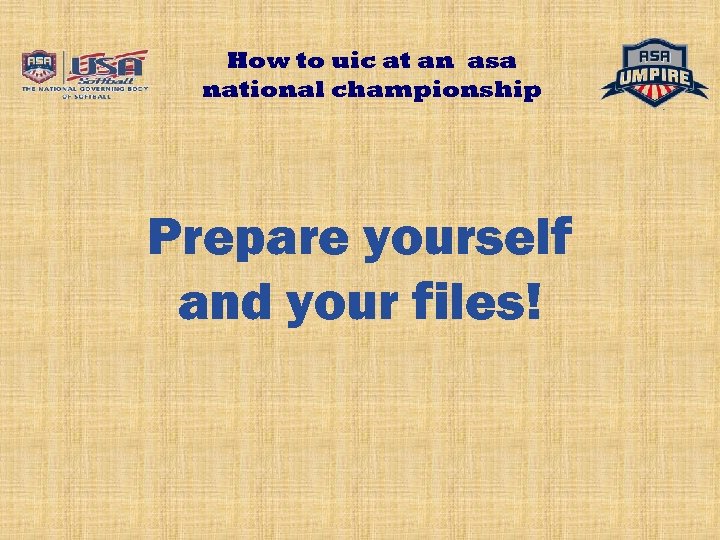 How to uic at an asa national championship Prepare yourself and your files! 