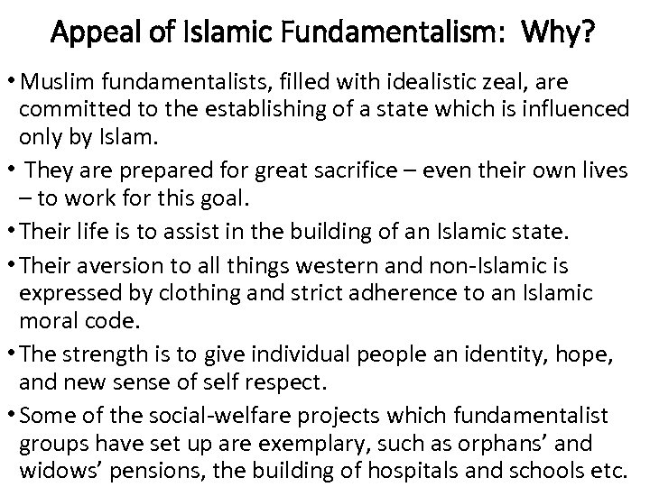 Appeal of Islamic Fundamentalism: Why? • Muslim fundamentalists, filled with idealistic zeal, are committed