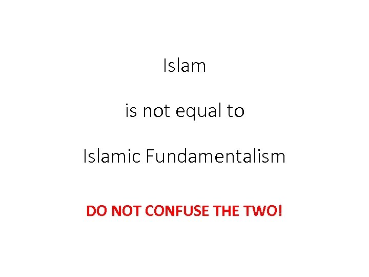 Islam is not equal to Islamic Fundamentalism DO NOT CONFUSE THE TWO! 