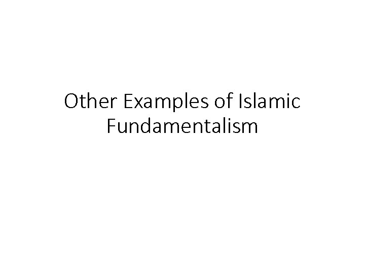 Other Examples of Islamic Fundamentalism 