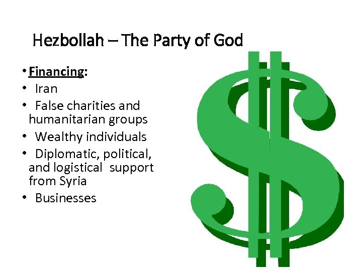 Hezbollah – The Party of God • Financing: • Iran • False charities and