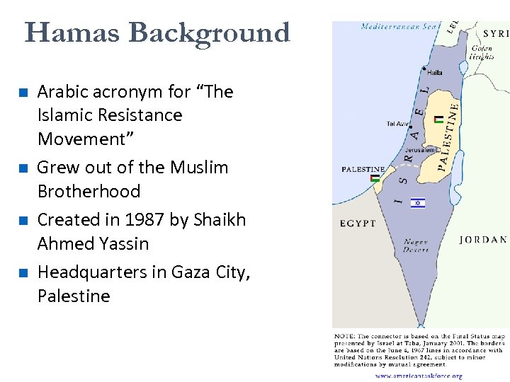 Hamas Background n n Arabic acronym for “The Islamic Resistance Movement” Grew out of