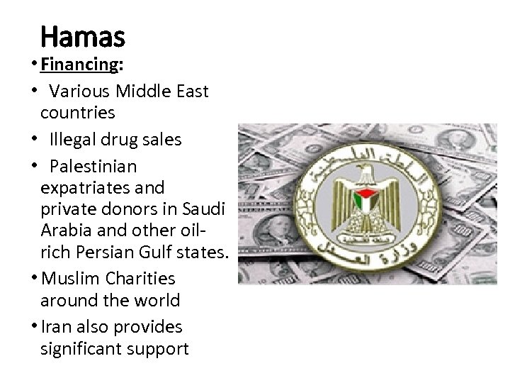 Hamas • Financing: • Various Middle East countries • Illegal drug sales • Palestinian