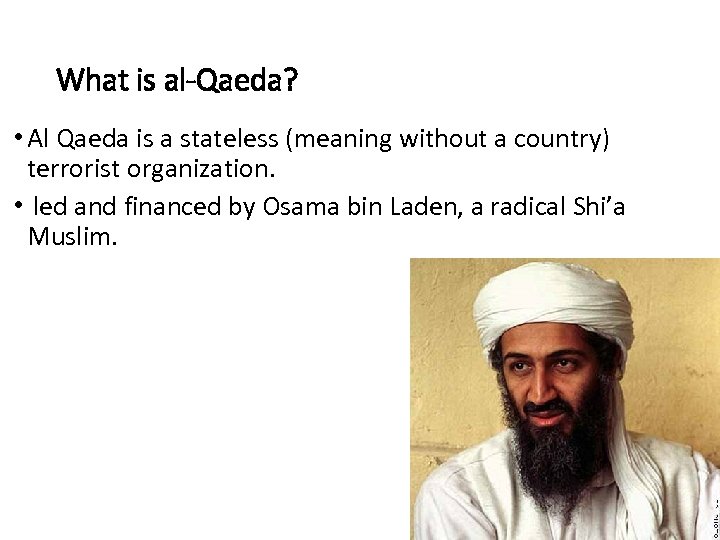 What is al-Qaeda? • Al Qaeda is a stateless (meaning without a country) terrorist
