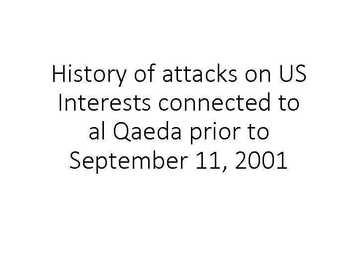 History of attacks on US Interests connected to al Qaeda prior to September 11,