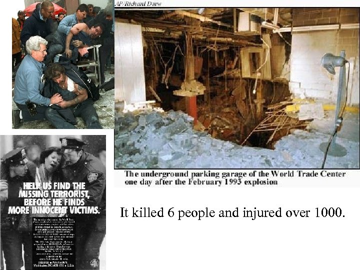 1993 WTC bombing It killed 6 people and injured over 1000. 