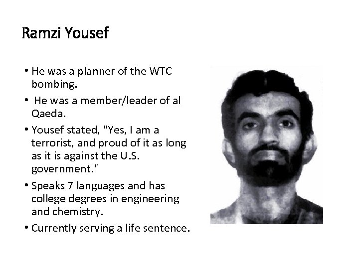 Ramzi Yousef • He was a planner of the WTC bombing. • He was