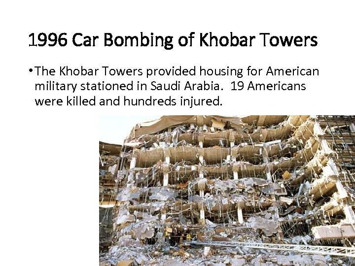 1996 Car Bombing of Khobar Towers • The Khobar Towers provided housing for American