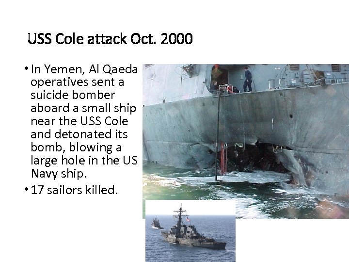 USS Cole attack Oct. 2000 • In Yemen, Al Qaeda operatives sent a suicide