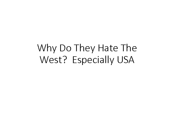 Why Do They Hate The West? Especially USA 