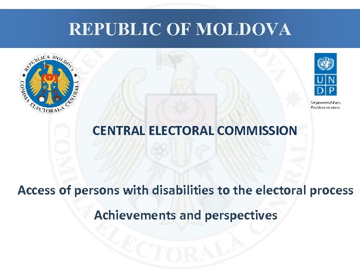 REPUBLIC OF MOLDOVA CENTRAL ELECTORAL COMMISSION Access of persons with disabilities to the electoral