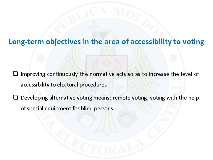 Long-term objectives in the area of accessibility to voting q Improving continuously the normative