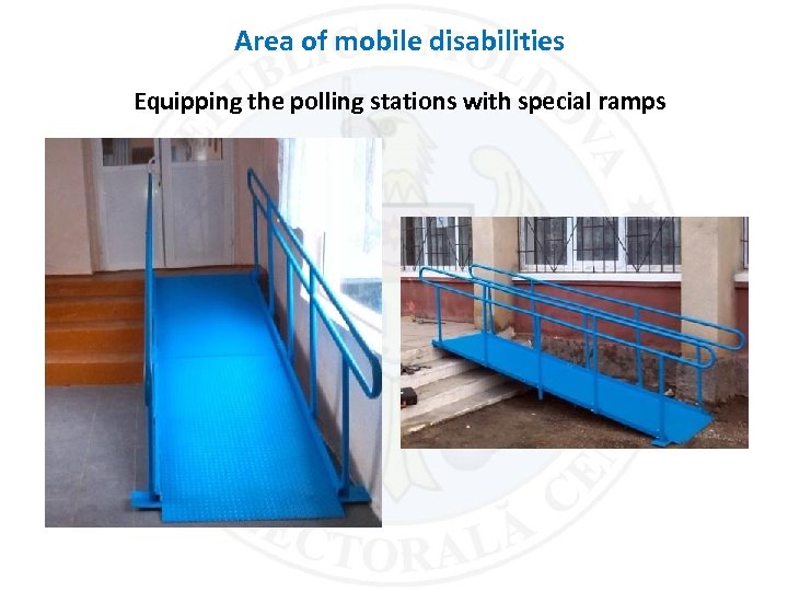 Area of mobile disabilities Equipping the polling stations with special ramps 