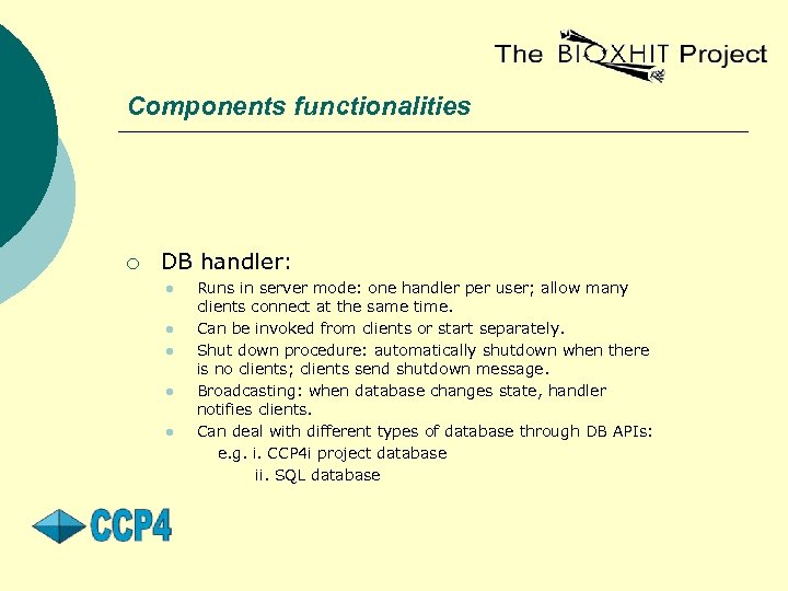 Components functionalities ¡ DB handler: l l l Runs in server mode: one handler
