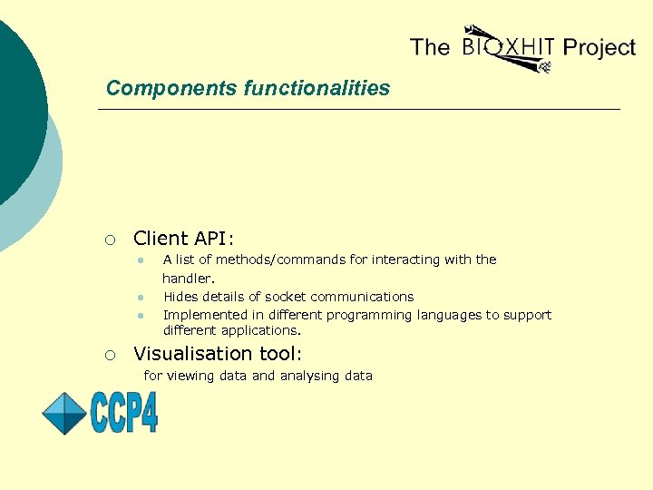 Components functionalities ¡ Client API: l l l ¡ A list of methods/commands for