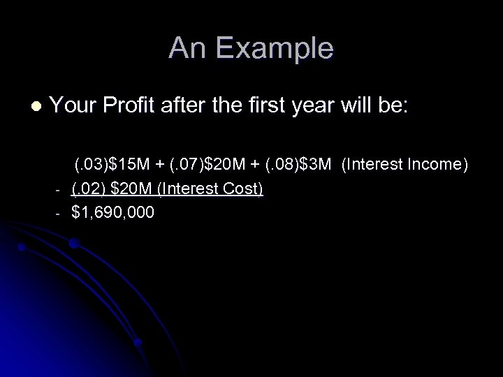 An Example l Your Profit after the first year will be: - (. 03)$15