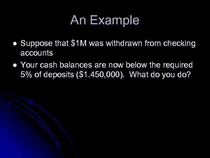 An Example l l Suppose that $1 M was withdrawn from checking accounts Your