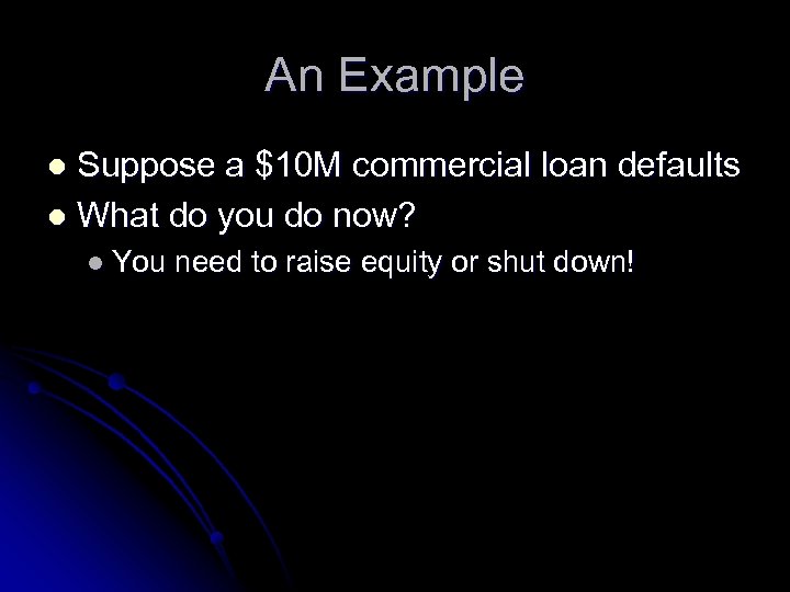 An Example Suppose a $10 M commercial loan defaults l What do you do