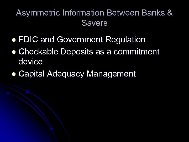 Asymmetric Information Between Banks & Savers FDIC and Government Regulation l Checkable Deposits as
