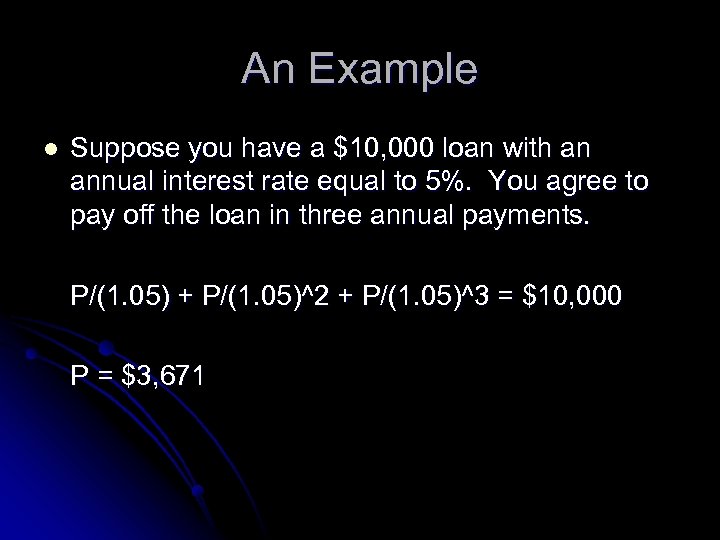An Example l Suppose you have a $10, 000 loan with an annual interest