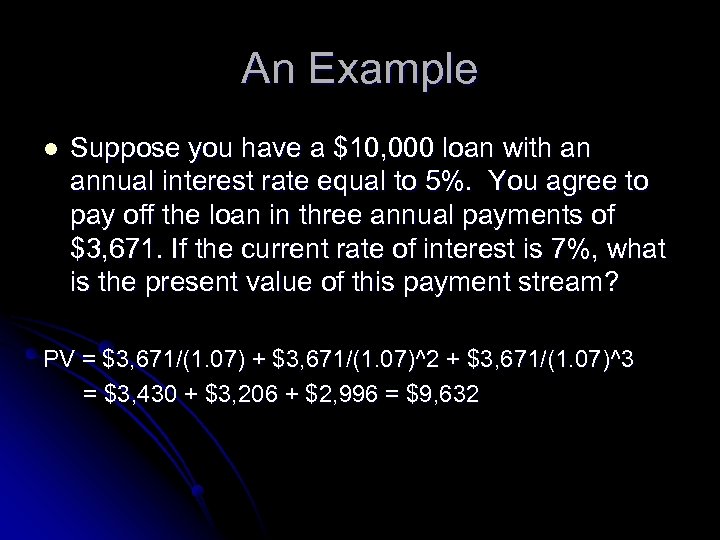 An Example l Suppose you have a $10, 000 loan with an annual interest