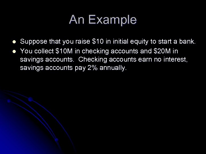 An Example l l Suppose that you raise $10 in initial equity to start