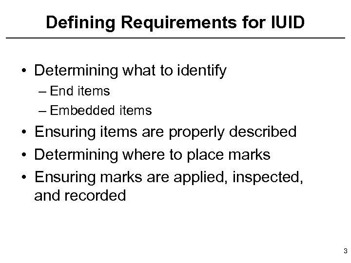 Defining Requirements for IUID • Determining what to identify – End items – Embedded