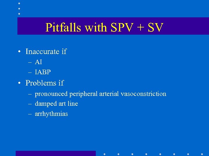 Pitfalls with SPV + SV • Inaccurate if – AI – IABP • Problems