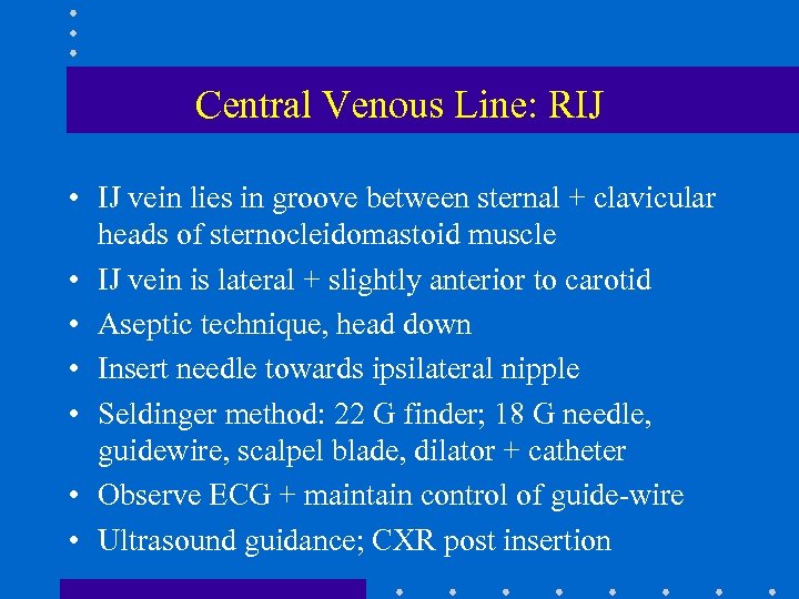 Central Venous Line: RIJ • IJ vein lies in groove between sternal + clavicular