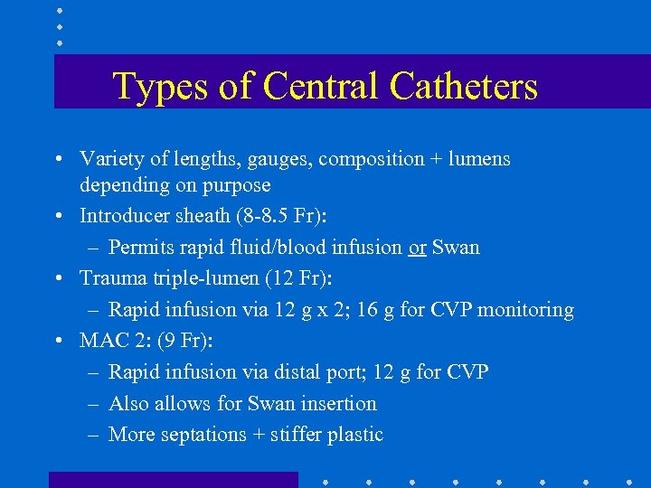 Types of Central Catheters • Variety of lengths, gauges, composition + lumens depending on