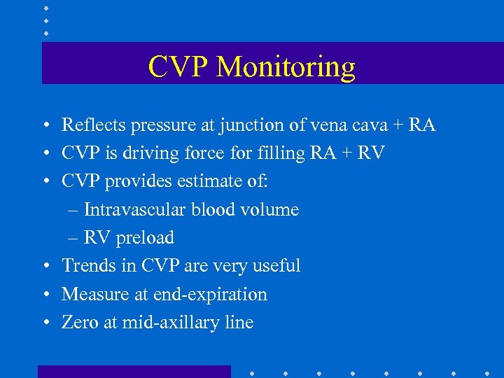 CVP Monitoring • Reflects pressure at junction of vena cava + RA • CVP