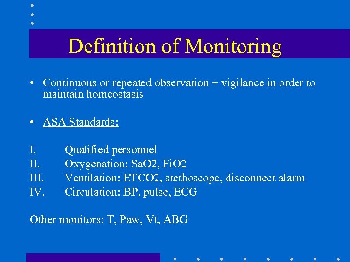 Definition of Monitoring • Continuous or repeated observation + vigilance in order to maintain