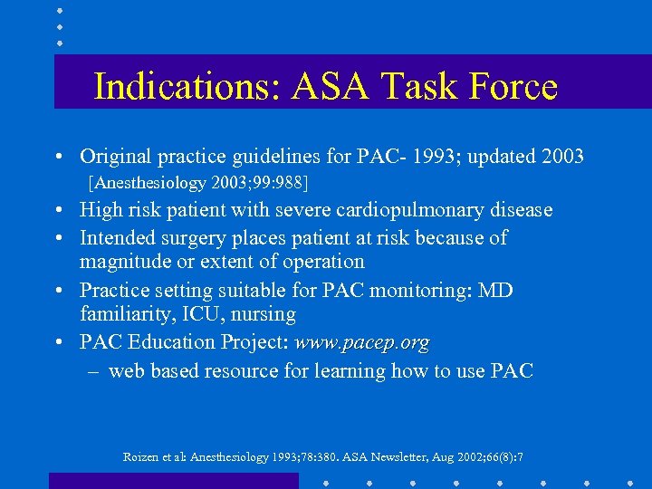 Indications: ASA Task Force • Original practice guidelines for PAC- 1993; updated 2003 [Anesthesiology