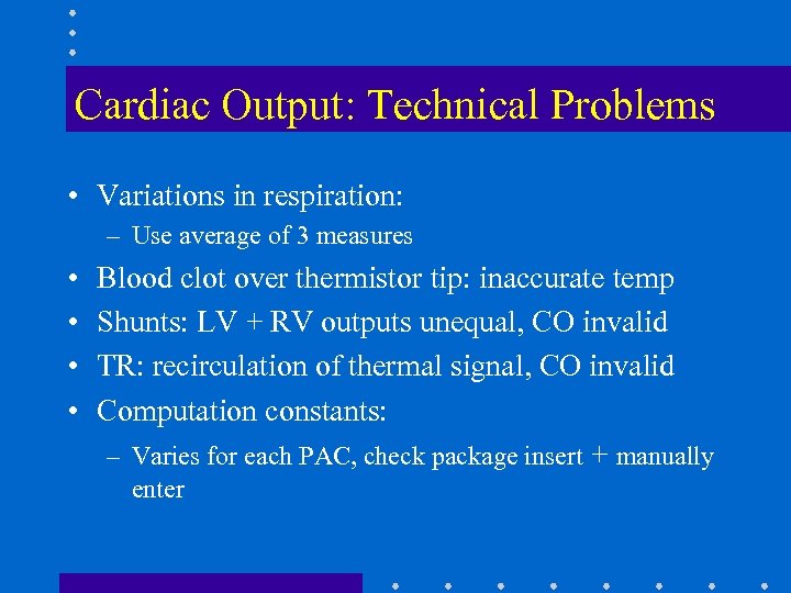 Cardiac Output: Technical Problems • Variations in respiration: – Use average of 3 measures