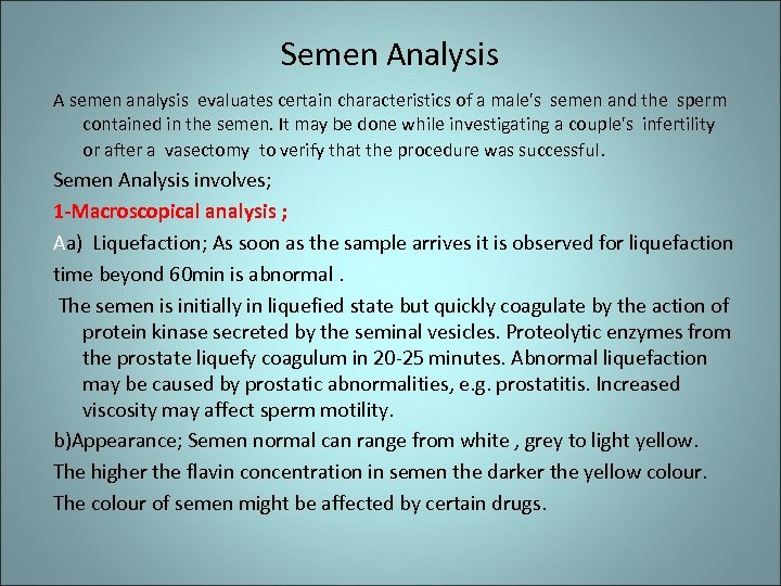 Semen Analysis A semen analysis evaluates certain characteristics of a male's semen and the