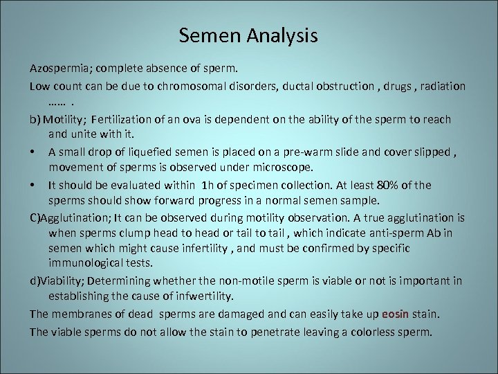 Semen Analysis Azospermia; complete absence of sperm. Low count can be due to chromosomal