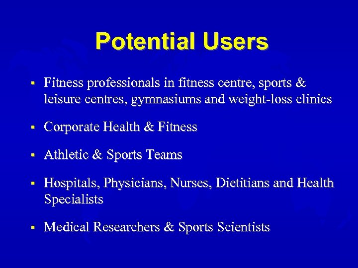 Potential Users § Fitness professionals in fitness centre, sports & leisure centres, gymnasiums and