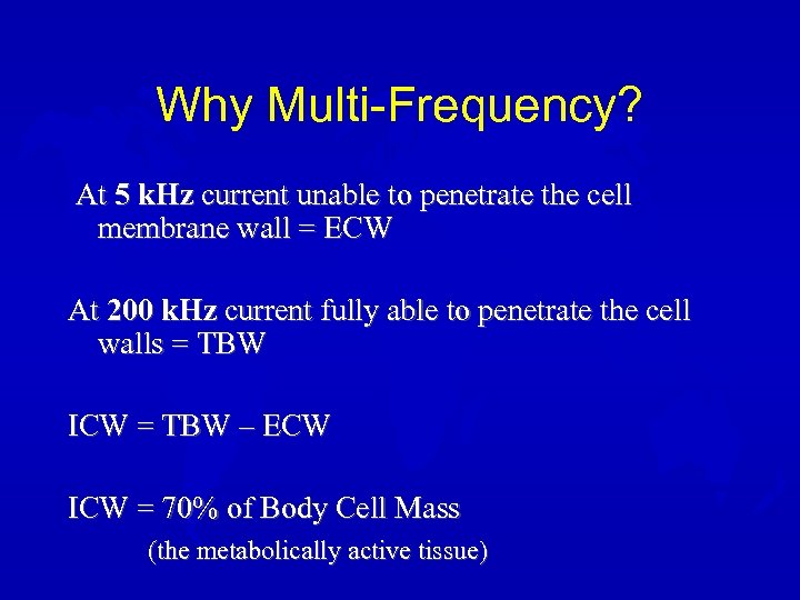 Why Multi-Frequency? At 5 k. Hz current unable to penetrate the cell membrane wall