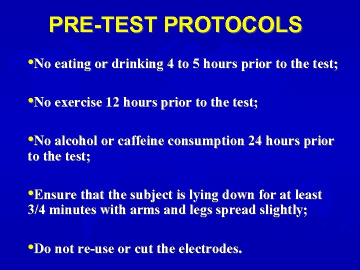 PRE-TEST PROTOCOLS • No eating or drinking 4 to 5 hours prior to the