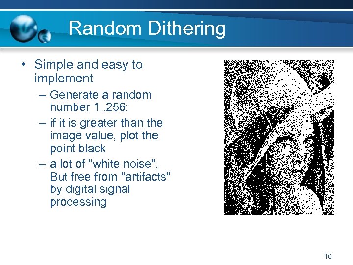 Random Dithering • Simple and easy to implement – Generate a random number 1.