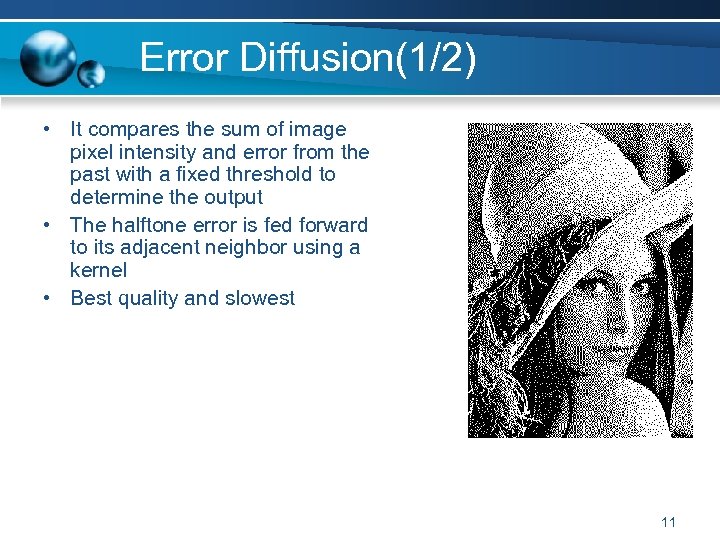 Error Diffusion(1/2) • It compares the sum of image pixel intensity and error from